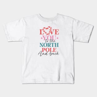 Love You To The North Pole And Back Kids T-Shirt